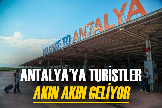 Antalya ya rekor sayıda turist geliyor! Sadece uçakla gelenlerin sayısı 6 milyonu geçti