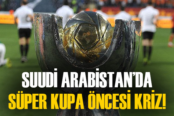 Suudi Arabistan da Turkcell Süper Kupa maçı öncesi  Atatürk  krizi!