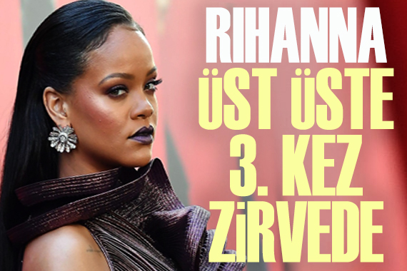 Rihanna, üst üste 3. kez zirvede