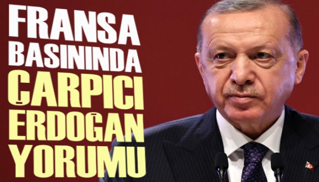Fransa basınında çarpıcı Erdoğan yorumu