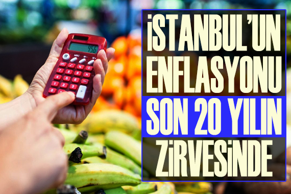 İstanbul un enflasyonu yüzde 55 i aştı