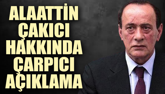 Alaattin Çakıcı hakkında çarpıcı açıklama!