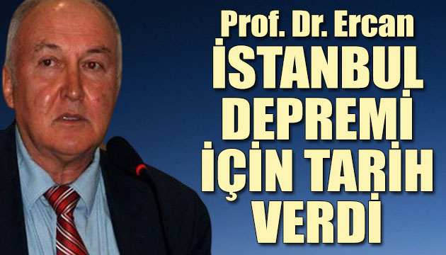 Prof. Dr. Ercan, İstanbul depremi için tarih verdi!
