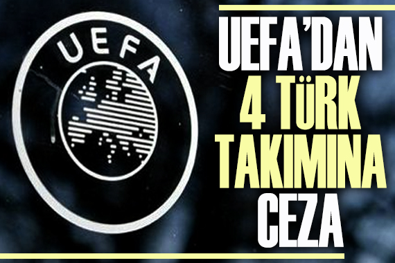 UEFA dan 4 Türk takımına ceza