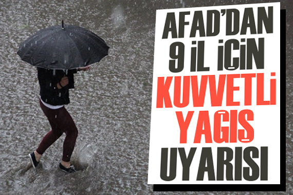 AFAD dan 9 il için  kuvvetli yağış  uyarısı!