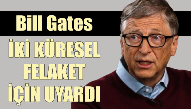 Bill Gates, 2 küresel felaket için uyardı