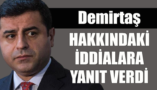 HDP Eski Eş Genel Başkanı Selahattin Demirtaş, hakkındaki iddialara yanıt verdi