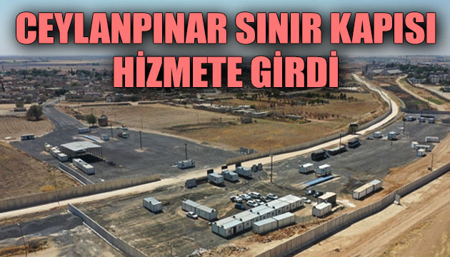 Ceylanpınar Sınır Kapısı hizmete girdi!