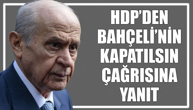 HDP den MHP Lideri Bahçeli nin kapatma çağrısına yanıt!