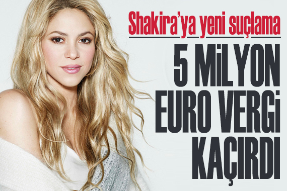 Shakira ya yeni suçlama: 5 milyon euro vergi kaçırdı