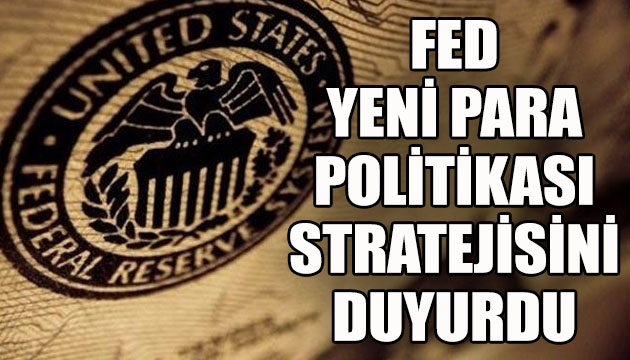Fed, yeni para politikası stratejisini duyurdu