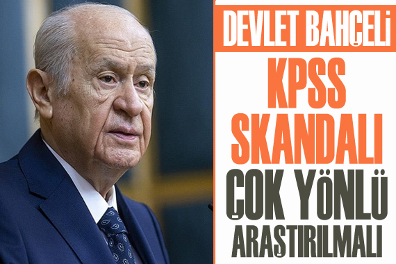MHP Lideri Devlet Bahçeli: KPSS skandalı çok yönlü araştırılmalı