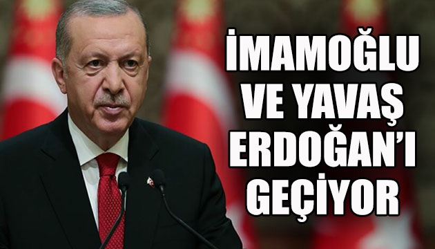 İmamoğlu ve Yavaş, Erdoğan ı geçiyor!