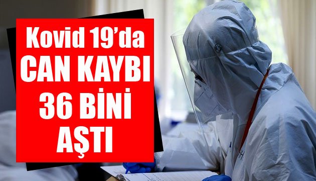 Sağlık Bakanlığı, Kovid 19 da son verileri açıkladı: Can kaybı 36 bini aştı
