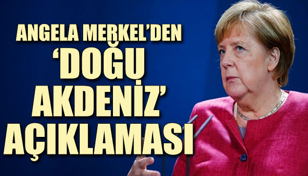 Almanya Başbakanı Merkel den  Doğu Akdeniz  açıklaması