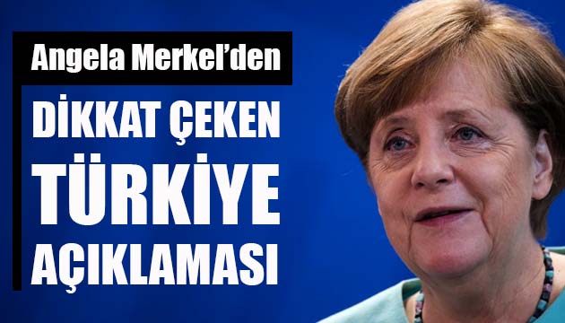 Angela Merkel den Türkiye ve AB açıklaması