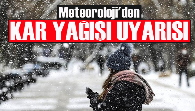 Meteoroloji Genel Müdürlüğü nden kar yağışı uyarısı!