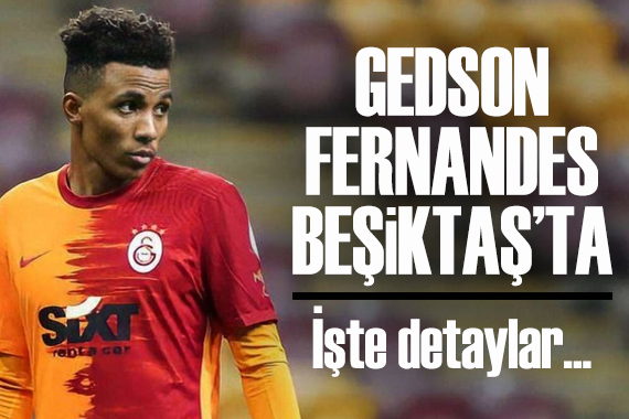 Gedson Fernandes Beşiktaş ta; İşte detaylar...