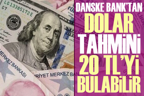 Danske Bank tan dolar tahmini: 12 ay içinde 20 TL yi bulabilir