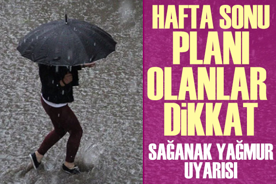 Meteoroloji den İstanbul dahil birçok il için  sağanak yağış  uyarısı