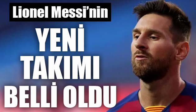 Lionel Messi nin yeni takımı belli oldu!