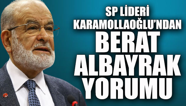SP Lideri Temel Karamollaoğlu ndan Berat Albayrak yorumu!