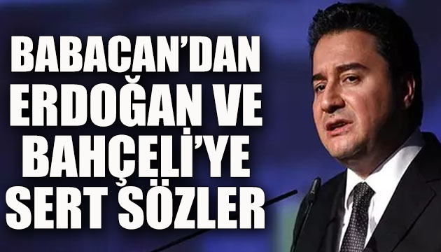 Babacan dan Erdoğan ve Bahçeli ye sert sözler!