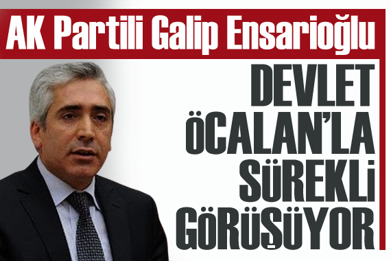 AK Partili Ensarioğlu: Devlet, Öcalan la sürekli görüşüyor
