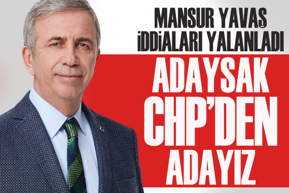 Mansur Yavaş: Adaysak CHP’den adayız