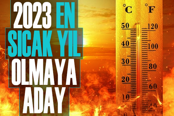 2023 en sıcak yıl olmaya aday!