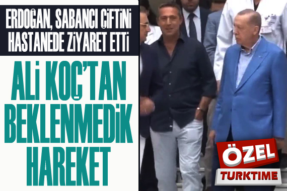 Erdoğan, Sabancı çiftini hastanede ziyaret etti: Ali Koç tan beklenmedik hareket