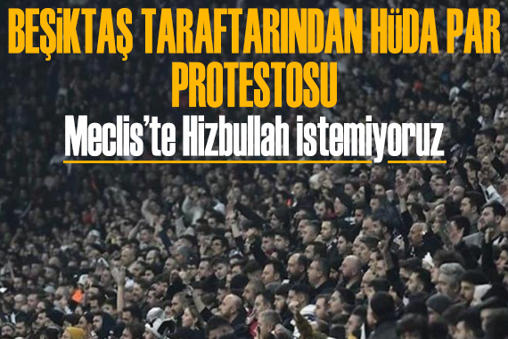 Beşiktaş taraftarından HÜDA PAR protestosu: Meclis te Hizbullah istemiyoruz