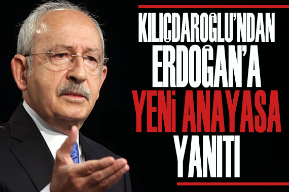 Kılıçdaroğlu ndan Erdoğan a yeni anayasa yanıtı