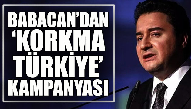 Babacan dan  Korkma Türkiye  kampanyası