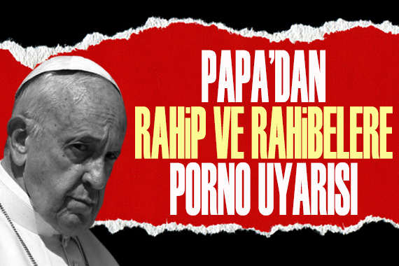 Papa’dan rahip ve rahibelere ‘porno’ uyarısı
