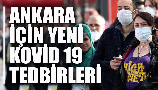 Ankara da için yeni Kovid 19 tedbirleri!