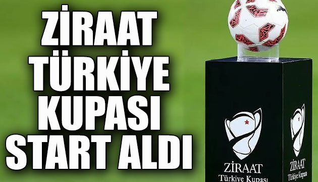 Ziraat Türkiye Kupası start aldı
