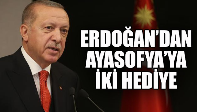 Cumhurbaşkanı Erdoğan dan Ayasofya ya iki hediye!