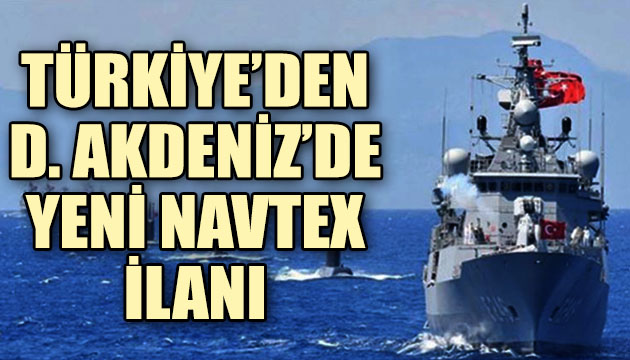 Türkiye den Doğu Akdeniz de yeni Navtex ilanı