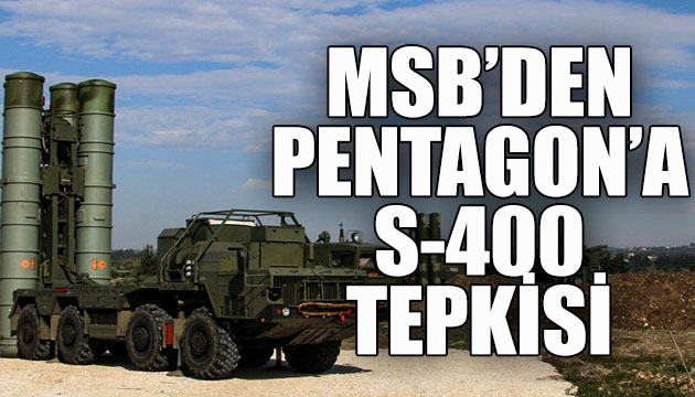 Milli Savunma Bakanlığı ndan Pentagon a S-400 tepkisi