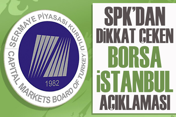SPK dan dikkat çeken  Borsa İstanbul  açıklaması