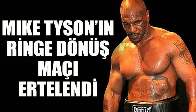 Mike Tyson ın ringe dönüş maçı ertelendi!