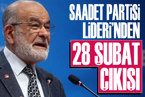 SP Lideri Karamollaoğlu ndan 28 Şubat çıkışı