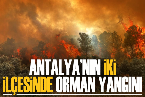 Antalya nın iki ilçesinde orman yangını