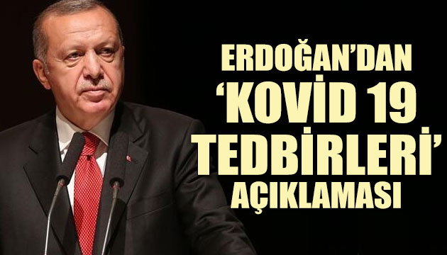 Erdoğan dan  Kovid 19 tedbirleri  açıklması