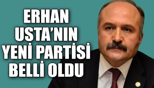 Erhan Usta nın yeni partisi belli oldu
