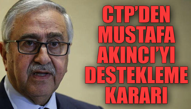 CTP den ikinci turda Mustafa Akıncı yı destekleme kararı