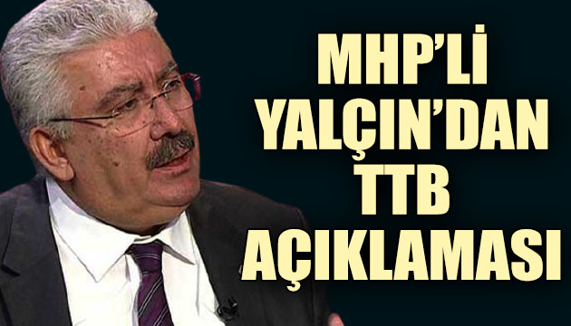 MHP li Yalçın’dan TTB açıklaması