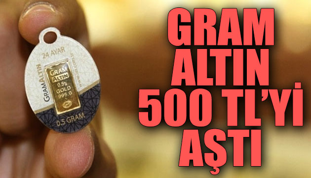 Gram altın 500 TL yi aştı!