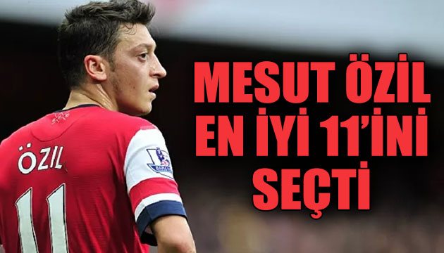 Mesut Özil en iyi 11 ini açıkladı